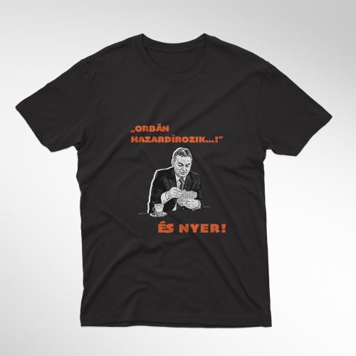 "ORBÁN HAZARDÍROZIK...!" fekete férfi póló