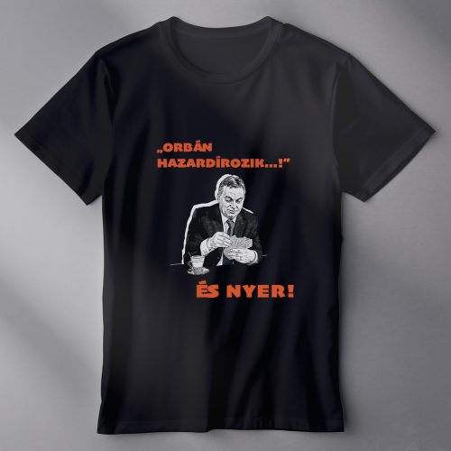 "ORBÁN HAZARDÍROZIK...! fekete női póló